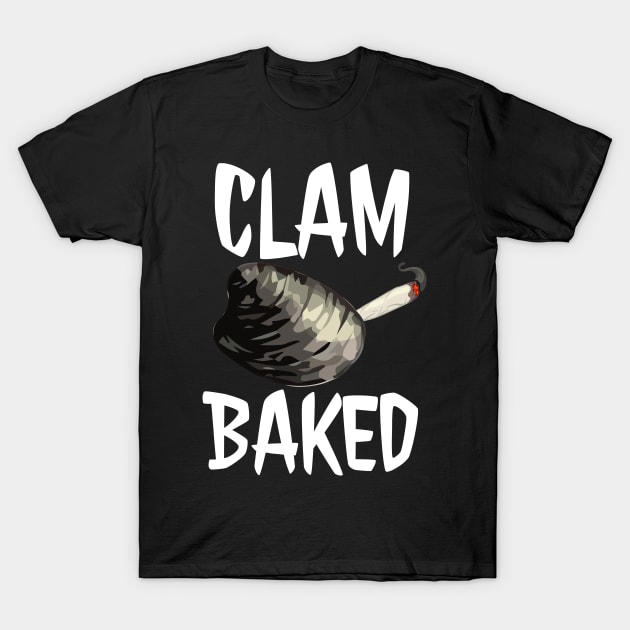 Clam Baked Weed Humor T-Shirt by ArtisticRaccoon